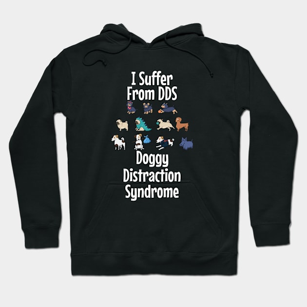 I Suffer From DDS Doggy Distraction Syndrome Hoodie by jutulen